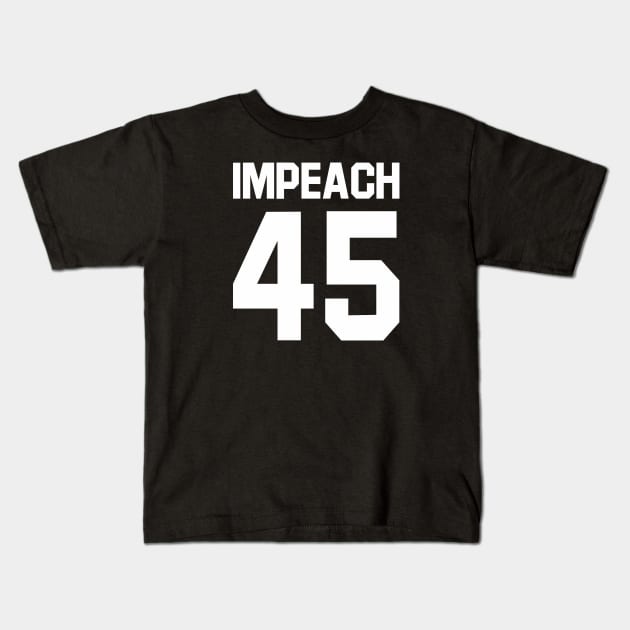 Impeach 45 Kids T-Shirt by equilebro